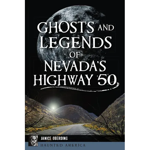 Ghosts and Legends of Nevada's Highway 50 - Paperback
