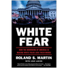 White Fear: How the Browning of America Is Making White Folks Lose Their Minds - Hardcover