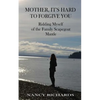 Mother, It's Hard to Forgive You: Ridding Myself of the Family Scapegoat Mantle - Paperback