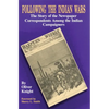Following the Indian Wars: The Story of the Newspaper Correspondents Among the Indian Campaigners - Paperback