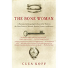 The Bone Woman: The Bone Woman: A Forensic Anthropologist's Search for Truth in the Mass Graves of Rwanda, Bosnia, Croatia, and Kosovo - Paperback