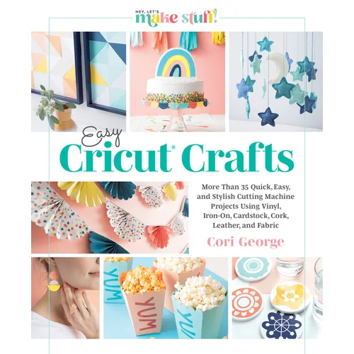Easy Cricut(r) Crafts: More Than 35 Quick, Easy, and Stylish Cutting Machine Projects Using Vinyl, Iron-On, Cardstock, Cork, Leather, and Fabric (a St - Hardcover