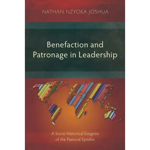 Benefaction and Patronage in Leadership: A Socio-Historical Exegesis of the Pastoral Epistles - Paperback
