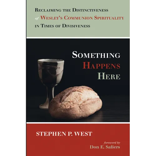 Something Happens Here: Reclaiming the Distinctiveness of Wesley's Communion Spirituality in Times of Divisiveness - Paperback