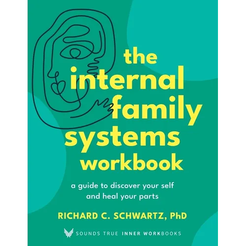 The Internal Family Systems Workbook: A Guide to Discover Your Self and Heal Your Parts - Paperback