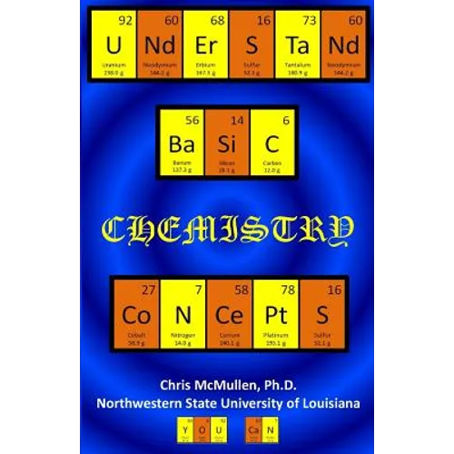 Understand Basic Chemistry Concepts: The Periodic Table, Chemical Bonds, Naming Compounds, Balancing Equations, and More - Paperback