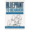 Blueprint to Behavior: Adapting to Autism in Your Family by Understanding Behaviors - Paperback