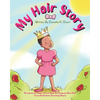 My Hair Story: An Inspirational Children's Picture Book That Empowers Black Girls To Love And Embrace Their Unique Beauty - Paperback