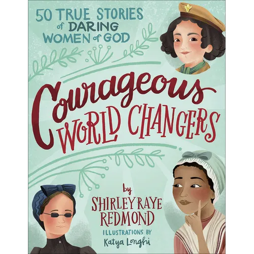 Courageous World Changers: 50 True Stories of Daring Women of God - Hardcover