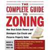 The Complete Guide to Zoning: How to Navigate the Complex and Expensive Maze of Zoning, Planning, Environmental, and Land-Use Law - Paperback