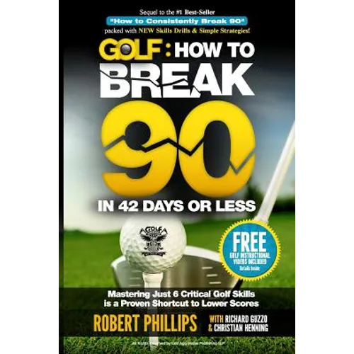 Golf: How to Break 90 in 42 Days or Less: Mastering Just 6 Critical Golf Skills is a Proven Shortcut to Lower Scores - Paperback