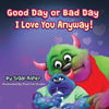 "Good Day or Bad Day - I Love You Anyway!": Children's book about emotions - Paperback