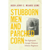 Stubborn Men and Parched Corn: The Eighteenth Georgia Volunteer Infantry Regiment - Paperback