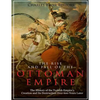 The Rise and Fall of the Ottoman Empire: The History of the Turkish Empire's Creation and Its Destruction Over 600 Years Later - Paperback