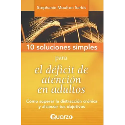 10 Soluciones Simples para el deficit de atencion en adultos: Como superar la distraccion cronica y alcanzar tus objetivos - Paperback