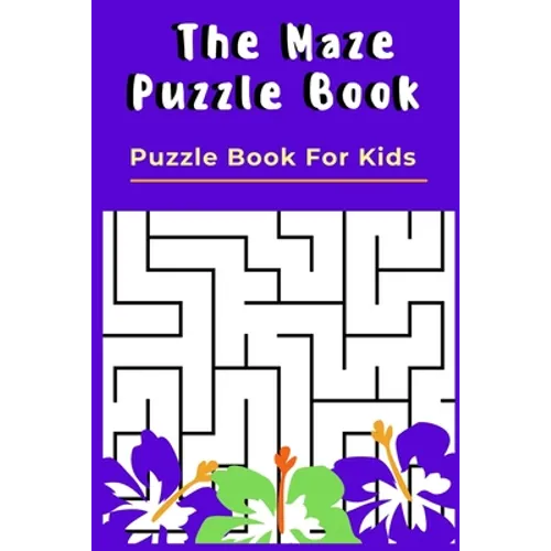 The Maze Puzzle Book: Puzzle Book For Kids - 50 Puzzles With Solutions - Maze Puzzle Book for Kids - Paperback