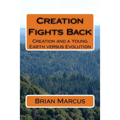 Creation Fights Back: Creation and a Young Earth versus Evolution - Paperback