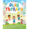 Play Therapy: The Ultimate Guide to Cultivating Emotional Balance, Reinforcing the Parent-Child Connection, and Enhancing Social Interaction in Everyd - Paperback