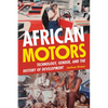 African Motors: Technology, Gender, and the History of Development - Hardcover