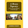 A Bronx Tapestry: A Very Personal History of My Borough - Paperback