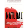 Natural: How Faith in Nature's Goodness Leads to Harmful Fads, Unjust Laws, and Flawed Science - Paperback