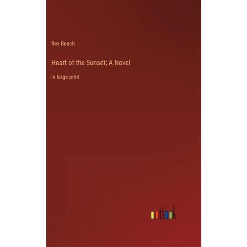 Heart of the Sunset; A Novel: in large print - Hardcover