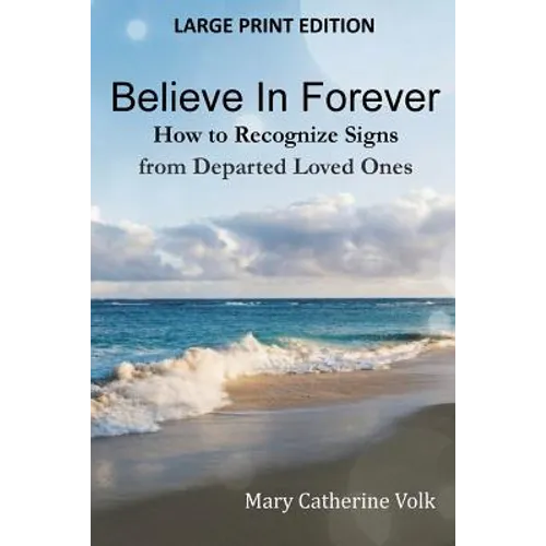 Believe In Forever LARGE PRINT: How to Recognize Signs from Departed Loved Ones - Paperback
