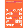 Sound Within Sound: Radical Composers of the Twentieth Century - Hardcover