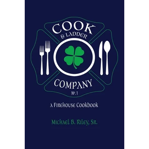 Cook & Ladder Company No. 1: A Firehouse Cookbook - Paperback