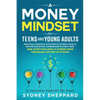 A Money Mindset for Teens and Young Adults: Practical Lessons and Activities to Attract Wealth, Master Budgeting, Understand Student Debt, and Start B - Paperback