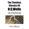 The Timeless Classics Of H.G.Wells - The Time Machine and Other Works - Paperback