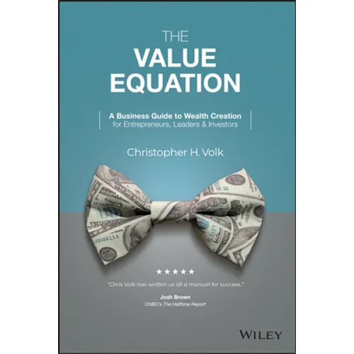 The Value Equation: A Business Guide to Wealth Creation for Entrepreneurs, Leaders & Investors - Hardcover
