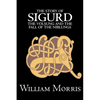 The Story of Sigurd the Volsung and the Fall of the Niblungs by Wiliam Morris, Fiction, Legends, Myths, & Fables - General - Paperback