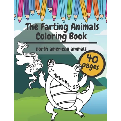 The Farting Animals Coloring Book: Super Cute and Funny North America Animals Who Are Farting - Paperback