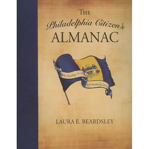The Philadelphia Citizen's Almanac: Daily Readings on the City of Brotherly Love - Hardcover