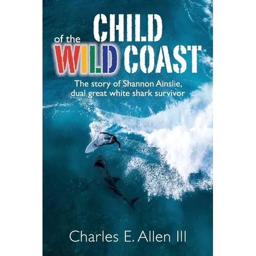 Child of the Wild Coast: The story of Shannon Ainslie, dual great white shark attack survivor - Paperback