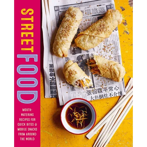 Street Food: Mouth-Watering Recipes for Quick Bites and Mobile Snacks from Around the World - Hardcover