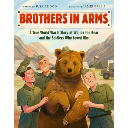 Brothers in Arms: A True World War II Story of Wojtek the Bear and the Soldiers Who Loved Him - Hardcover