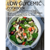 Low glycemic cookbook: Fight Diabetes anh Heart Disease, Lose Weight and Have Optimum Energy with Recipes that Let you Eat the foods You Enjo - Paperback
