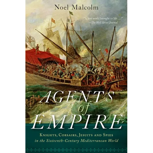 Agents of Empire: Knights, Corsairs, Jesuits, and Spies in the Sixteenth-Century Mediterranean World - Paperback