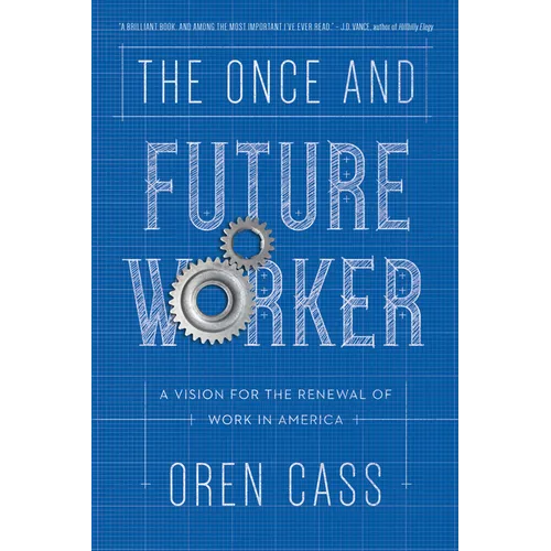 The Once and Future Worker: A Vision for the Renewal of Work in America - Hardcover