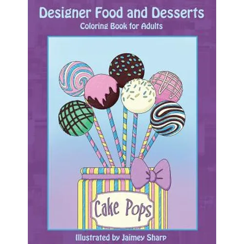 Designer Food and Desserts Coloring Book: A Beautifully Delicious Coloring Experience - Paperback