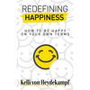 Redefining Happiness: How to Be Happy on Your Own Terms - Paperback
