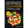 Gastroparesis Cookbook: MEGA BUNDLE - 5 Manuscripts in 1 - 240+ Gastroparesis -friendly recipes designed to manage Gastroparesis - Paperback