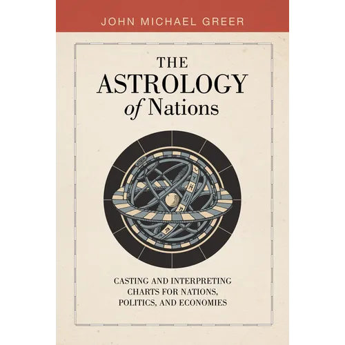The Astrology of Nations: Casting and Interpreting Charts for Nations, Politics, and Economies - Hardcover