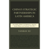 China's Strategic Partnerships in Latin America: Case Studies of China's Oil Diplomacy in Argentina, Brazil, Mexico, and Venezuela, 1991-2015 - Paperback