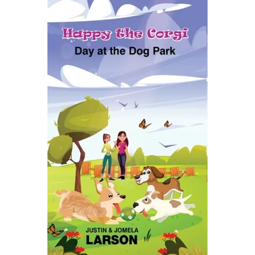 Happy the Corgi Day at the Dog park: Day at the Dog Park - Hardcover