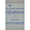 7 Most Important Equations for Your Retirement: The Fascinating People and Ideas Behind Planning Your Retirement Income - Hardcover
