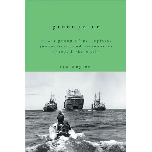 Greenpeace: How a Group of Ecologists, Journalists, and Visionaries Changed the World - Paperback
