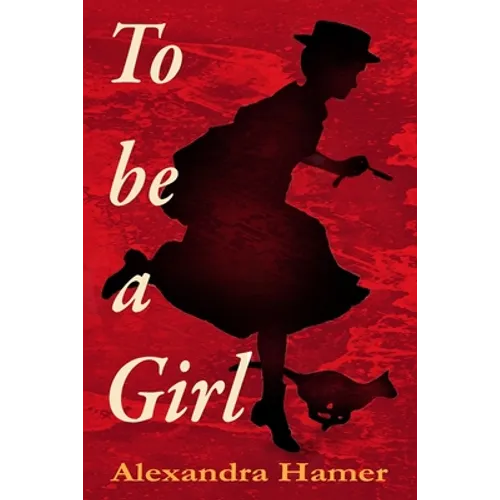 To Be A Girl: A transgender girl's breathtaking fight to survive as herself in Victorian England. - Paperback
